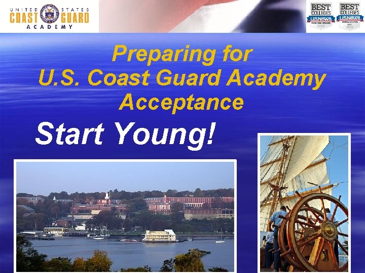 Preparing for U. S. Coast Guard Academy Acceptance Start Young! 