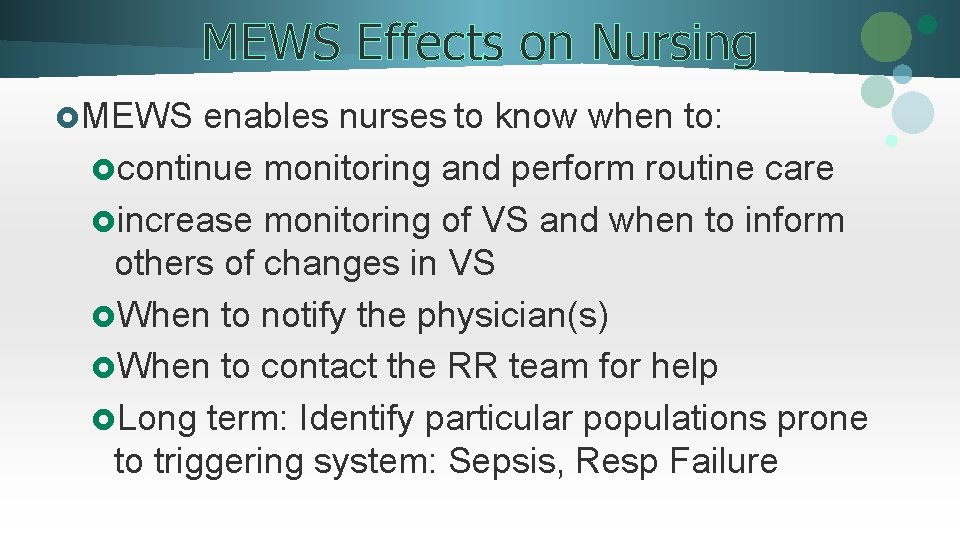 MEWS Effects on Nursing £MEWS enables nurses to know when to: £continue monitoring and