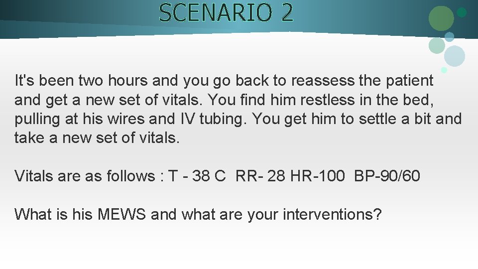 SCENARIO 2 It's been two hours and you go back to reassess the patient