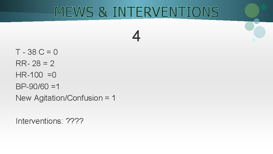 MEWS & INTERVENTIONS 4 T - 38 C = 0 RR- 28 = 2