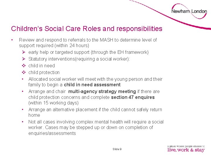 Children’s Social Care Roles and responsibilities • Review and respond to referrals to the