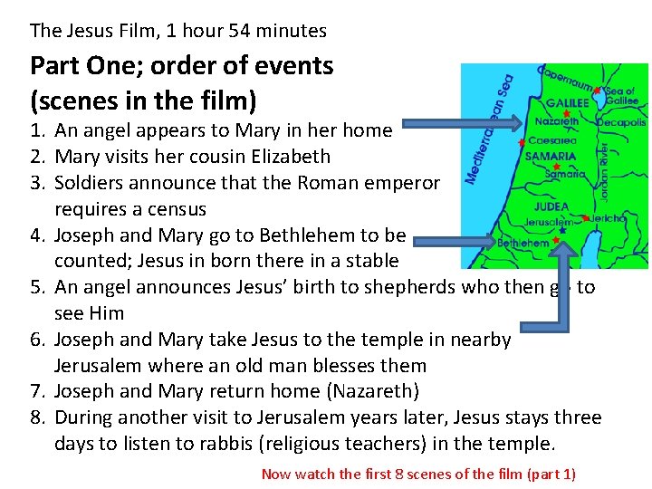 The Jesus Film, 1 hour 54 minutes Part One; order of events (scenes in