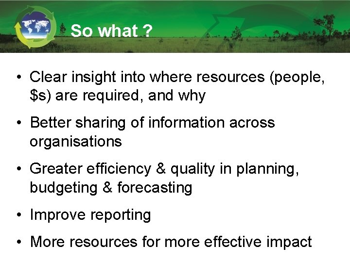 So what ? • Clear insight into where resources (people, $s) are required, and So what ? • Clear insight into where resources (people, $s) are required, and