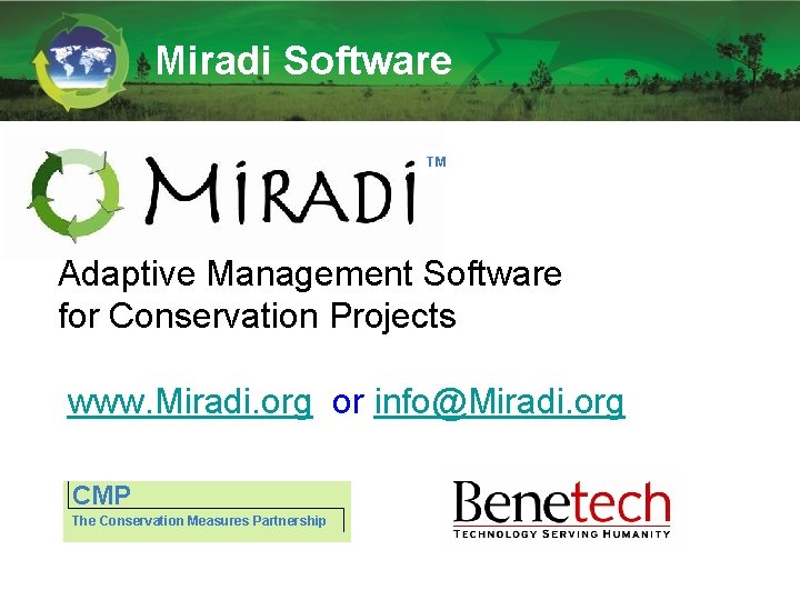 Miradi Software TM Adaptive Management Software for Conservation Projects www. Miradi. org or info@Miradi. Miradi Software TM Adaptive Management Software for Conservation Projects www. Miradi. org or info@Miradi.