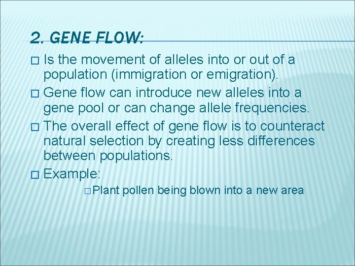 2. GENE FLOW: Is the movement of alleles into or out of a population