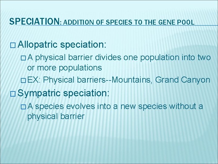 SPECIATION: ADDITION OF SPECIES TO THE GENE POOL � Allopatric speciation: �A physical barrier