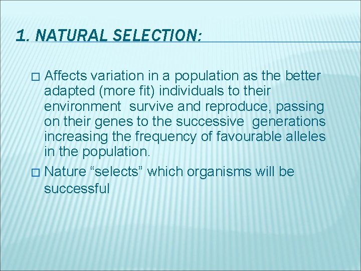 1. NATURAL SELECTION: Affects variation in a population as the better adapted (more fit)