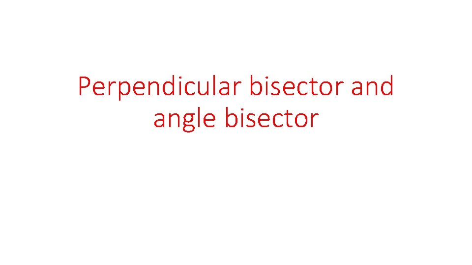 Perpendicular bisector and angle bisector 