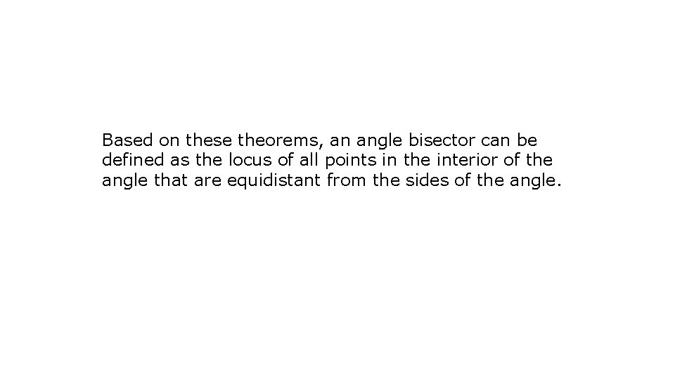 Based on these theorems, an angle bisector can be defined as the locus of