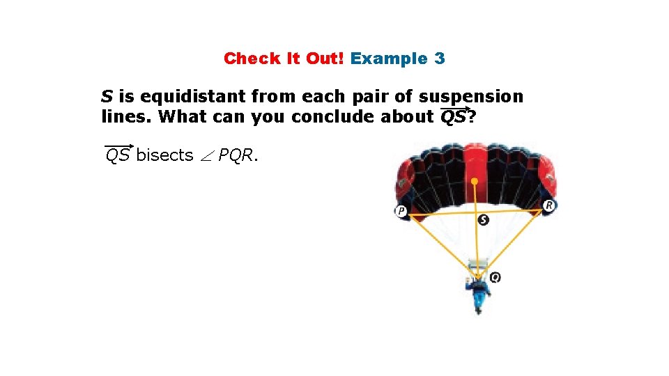 Check It Out! Example 3 S is equidistant from each pair of suspension lines.