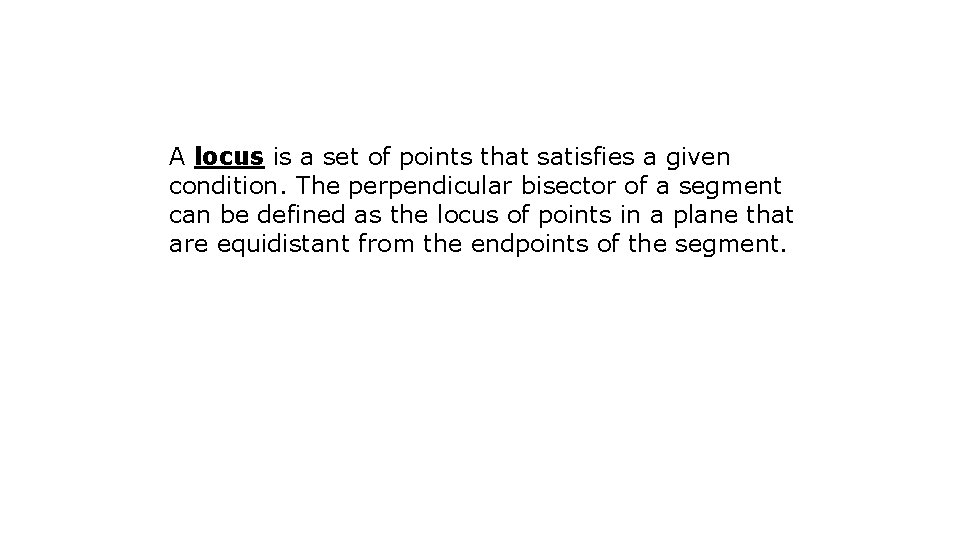 A locus is a set of points that satisfies a given condition. The perpendicular