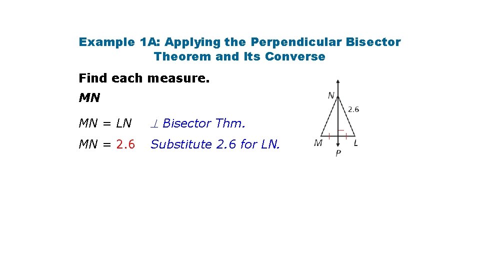 Example 1 A: Applying the Perpendicular Bisector Theorem and Its Converse Find each measure.