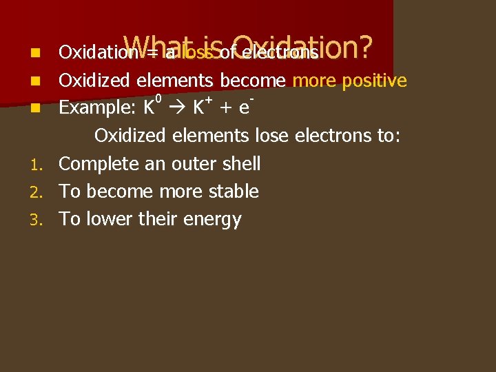 n n n 1. 2. 3. What isof. Oxidation? Oxidation = a loss electrons n n n 1. 2. 3. What isof. Oxidation? Oxidation = a loss electrons