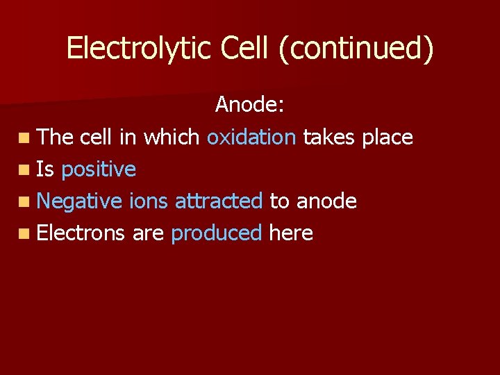 Electrolytic Cell (continued) Anode: n The cell in which oxidation takes place n Is Electrolytic Cell (continued) Anode: n The cell in which oxidation takes place n Is