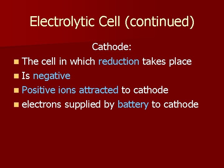 Electrolytic Cell (continued) Cathode: n The cell in which reduction takes place n Is Electrolytic Cell (continued) Cathode: n The cell in which reduction takes place n Is