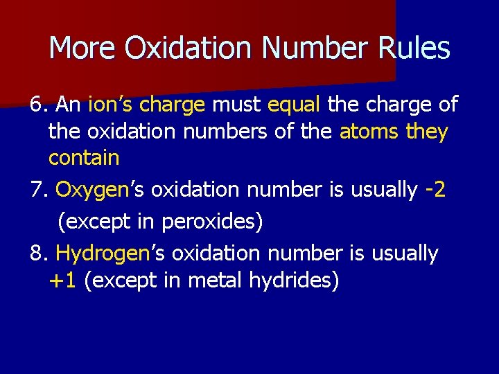 More Oxidation Number Rules 6. An ion’s charge must equal the charge of the More Oxidation Number Rules 6. An ion’s charge must equal the charge of the