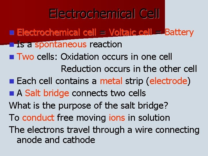 Electrochemical Cell n Electrochemical cell = Voltaic cell = Battery n Is a spontaneous Electrochemical Cell n Electrochemical cell = Voltaic cell = Battery n Is a spontaneous