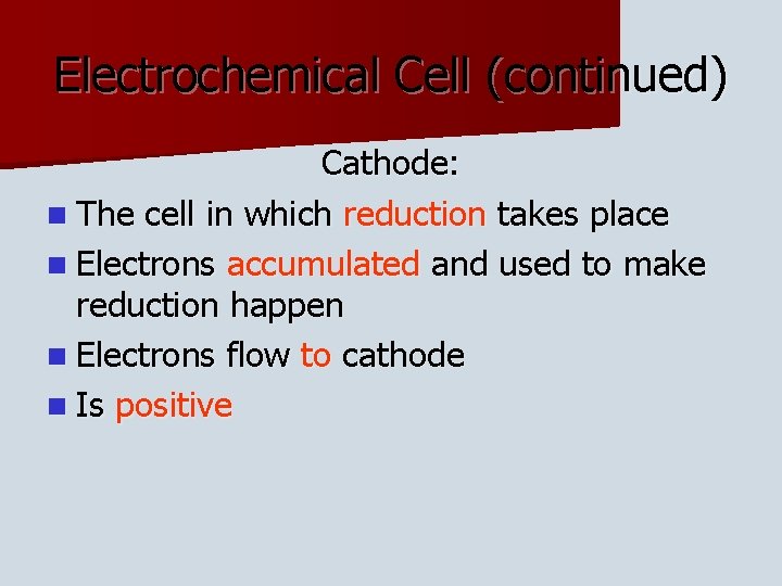 Electrochemical Cell (continued) Cathode: n The cell in which reduction takes place n Electrons Electrochemical Cell (continued) Cathode: n The cell in which reduction takes place n Electrons