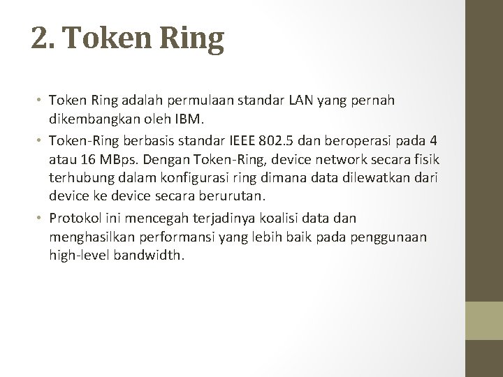 2. Token Ring • Token Ring adalah permulaan standar LAN yang pernah dikembangkan oleh