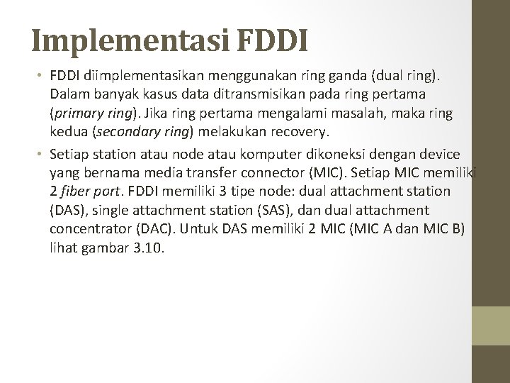 Implementasi FDDI • FDDI diimplementasikan menggunakan ring ganda (dual ring). Dalam banyak kasus data