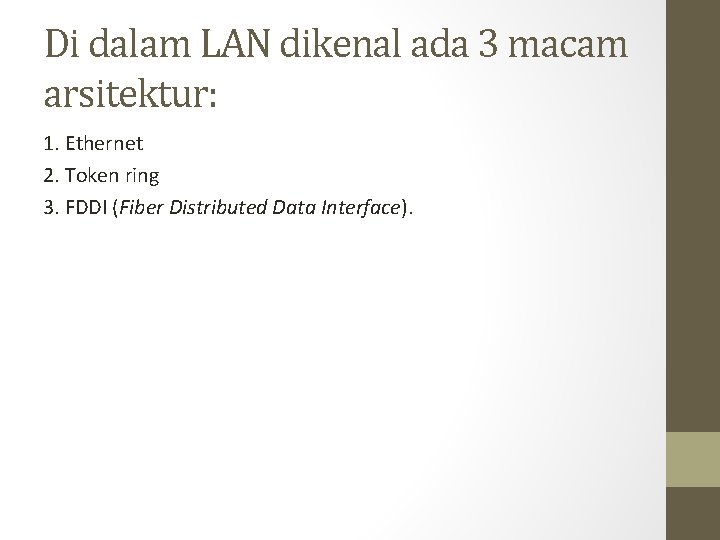Di dalam LAN dikenal ada 3 macam arsitektur: 1. Ethernet 2. Token ring 3.