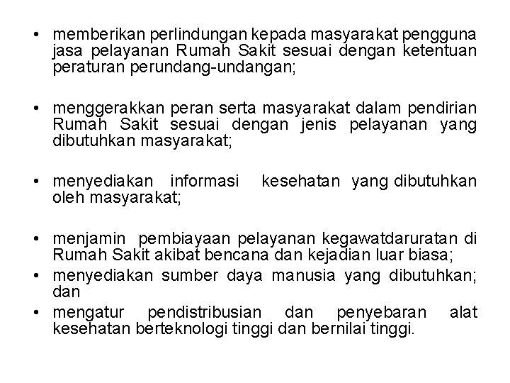  • memberikan perlindungan kepada masyarakat pengguna jasa pelayanan Rumah Sakit sesuai dengan ketentuan