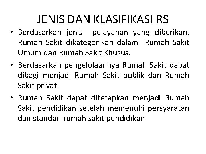 JENIS DAN KLASIFIKASI RS • Berdasarkan jenis pelayanan yang diberikan, Rumah Sakit dikategorikan dalam