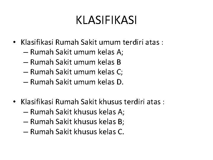 KLASIFIKASI • Klasifikasi Rumah Sakit umum terdiri atas : – Rumah Sakit umum kelas