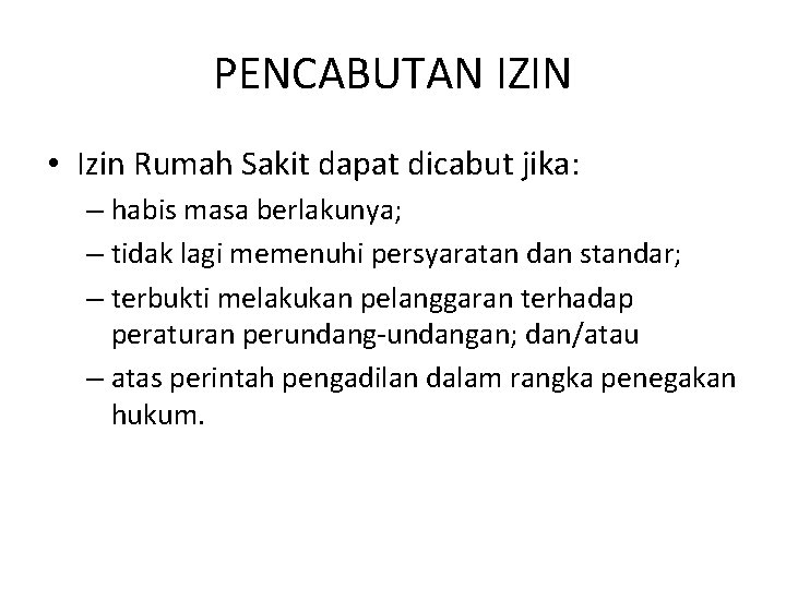 PENCABUTAN IZIN • Izin Rumah Sakit dapat dicabut jika: – habis masa berlakunya; –