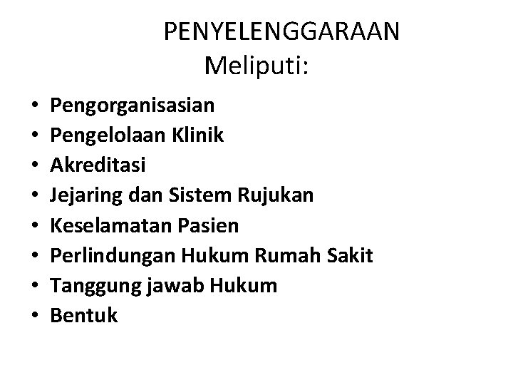 PENYELENGGARAAN Meliputi: • • Pengorganisasian Pengelolaan Klinik Akreditasi Jejaring dan Sistem Rujukan Keselamatan Pasien