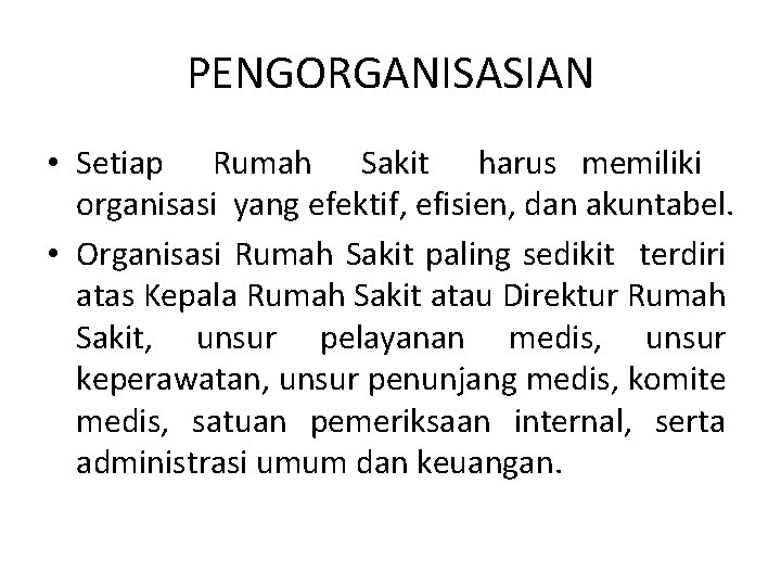 PENGORGANISASIAN • Setiap Rumah Sakit harus memiliki organisasi yang efektif, efisien, dan akuntabel. •