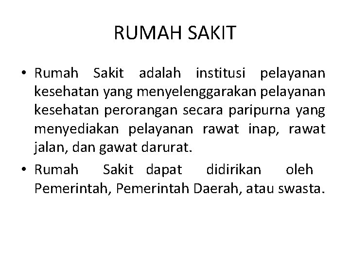 RUMAH SAKIT • Rumah Sakit adalah institusi pelayanan kesehatan yang menyelenggarakan pelayanan kesehatan perorangan
