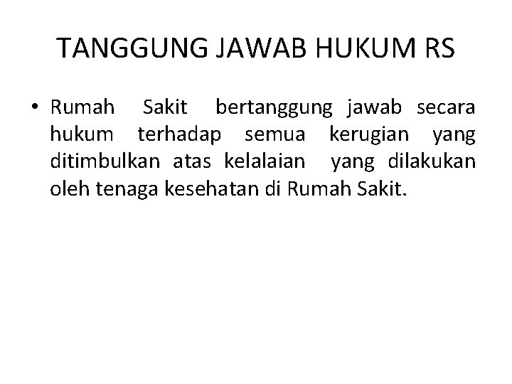 TANGGUNG JAWAB HUKUM RS • Rumah Sakit bertanggung jawab secara hukum terhadap semua kerugian