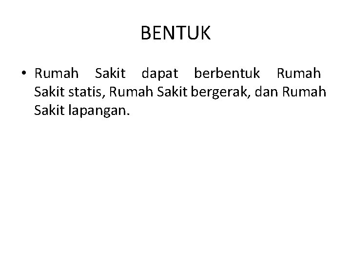 BENTUK • Rumah Sakit dapat berbentuk Rumah Sakit statis, Rumah Sakit bergerak, dan Rumah