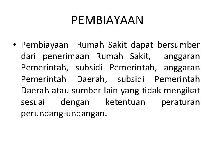 PEMBIAYAAN • Pembiayaan Rumah Sakit dapat bersumber dari penerimaan Rumah Sakit, anggaran Pemerintah, subsidi