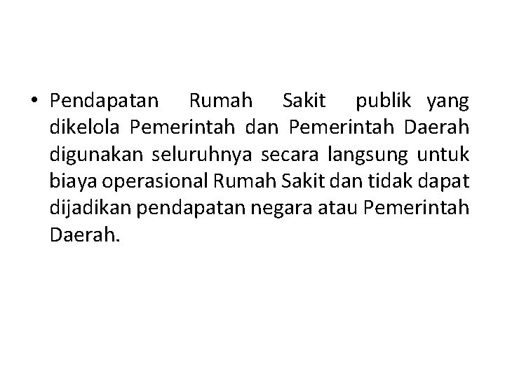  • Pendapatan Rumah Sakit publik yang dikelola Pemerintah dan Pemerintah Daerah digunakan seluruhnya