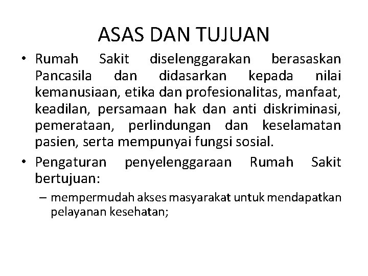 ASAS DAN TUJUAN • Rumah Sakit diselenggarakan berasaskan Pancasila dan didasarkan kepada nilai kemanusiaan,