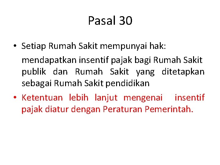 Pasal 30 • Setiap Rumah Sakit mempunyai hak: mendapatkan insentif pajak bagi Rumah Sakit