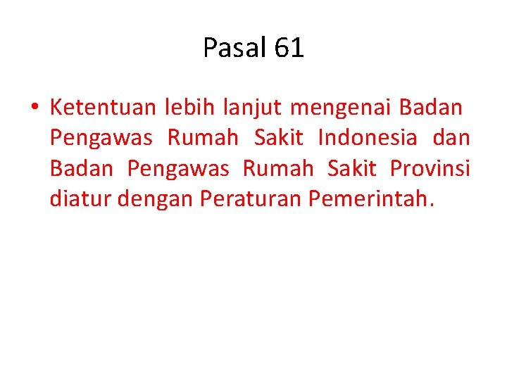 Pasal 61 • Ketentuan lebih lanjut mengenai Badan Pengawas Rumah Sakit Indonesia dan Badan
