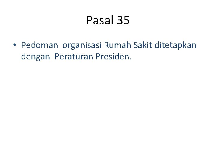 Pasal 35 • Pedoman organisasi Rumah Sakit ditetapkan dengan Peraturan Presiden. 