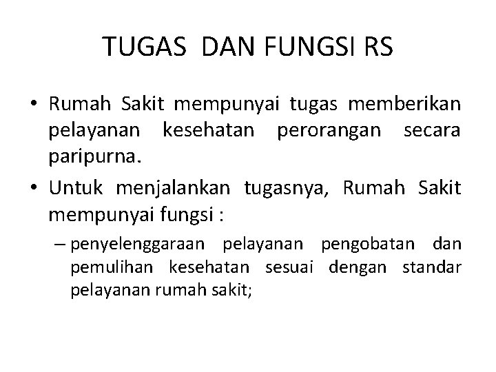 TUGAS DAN FUNGSI RS • Rumah Sakit mempunyai tugas memberikan pelayanan kesehatan perorangan secara