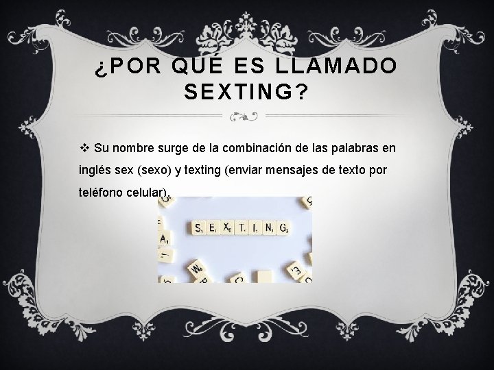 ¿POR QUÉ ES LLAMADO SEXTING? v Su nombre surge de la combinación de las ¿POR QUÉ ES LLAMADO SEXTING? v Su nombre surge de la combinación de las
