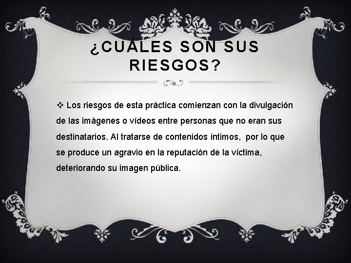 ¿CUÁLES SON SUS RIESGOS? v Los riesgos de esta práctica comienzan con la divulgación ¿CUÁLES SON SUS RIESGOS? v Los riesgos de esta práctica comienzan con la divulgación