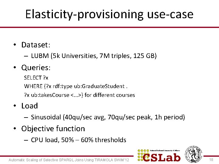 Elasticity-provisioning use-case • Dataset: – LUBM (5 k Universities, 7 M triples, 125 GB)