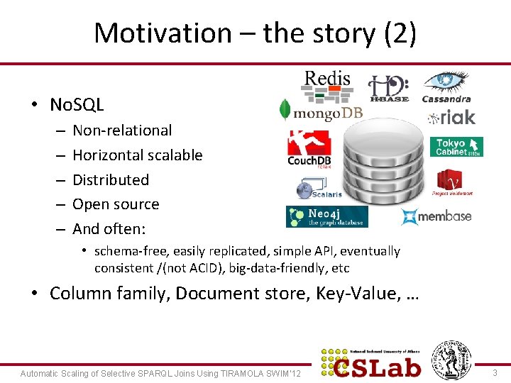 Motivation – the story (2) • No. SQL – – – Non-relational Horizontal scalable