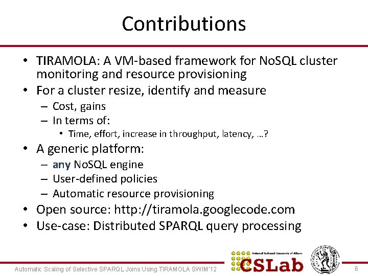 Contributions • TIRAMOLA: A VM-based framework for No. SQL cluster monitoring and resource provisioning