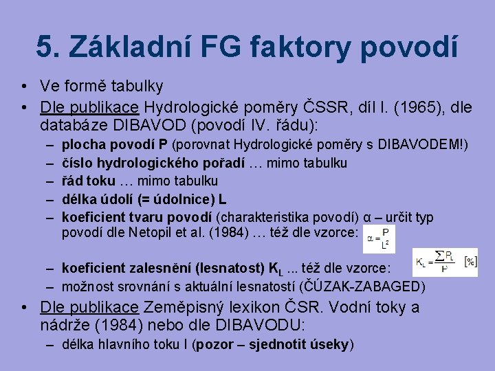 5. Základní FG faktory povodí • Ve formě tabulky • Dle publikace Hydrologické poměry