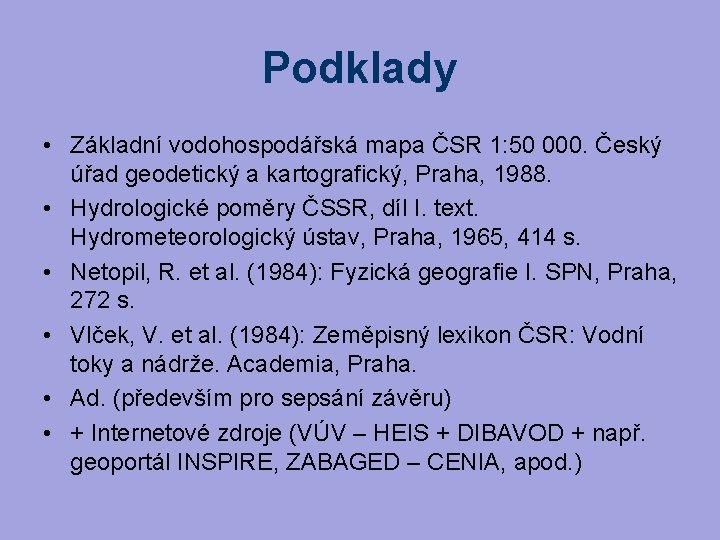 Podklady • Základní vodohospodářská mapa ČSR 1: 50 000. Český úřad geodetický a kartografický,