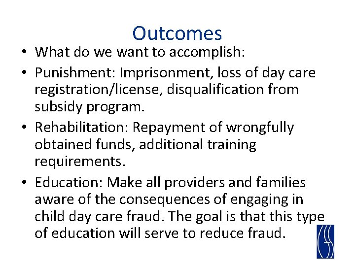 Outcomes • What do we want to accomplish: • Punishment: Imprisonment, loss of day