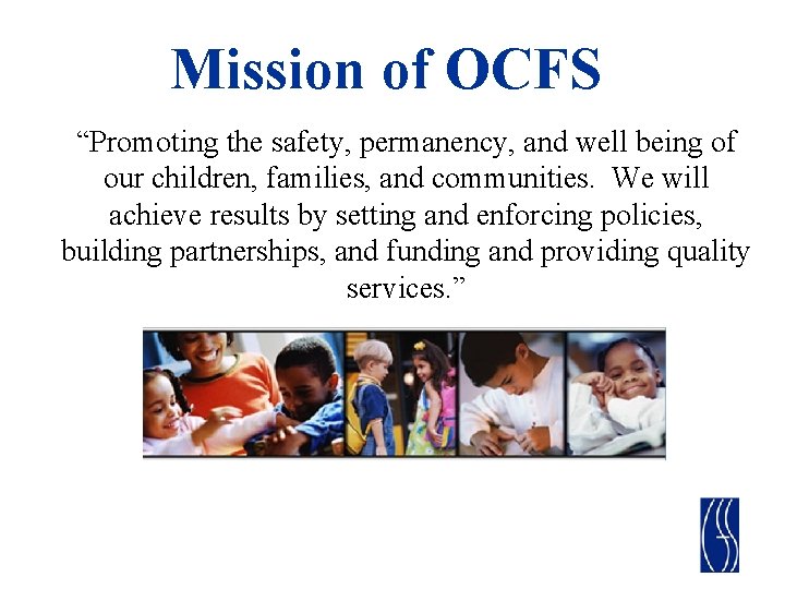 Mission of OCFS “Promoting the safety, permanency, and well being of our children, families,